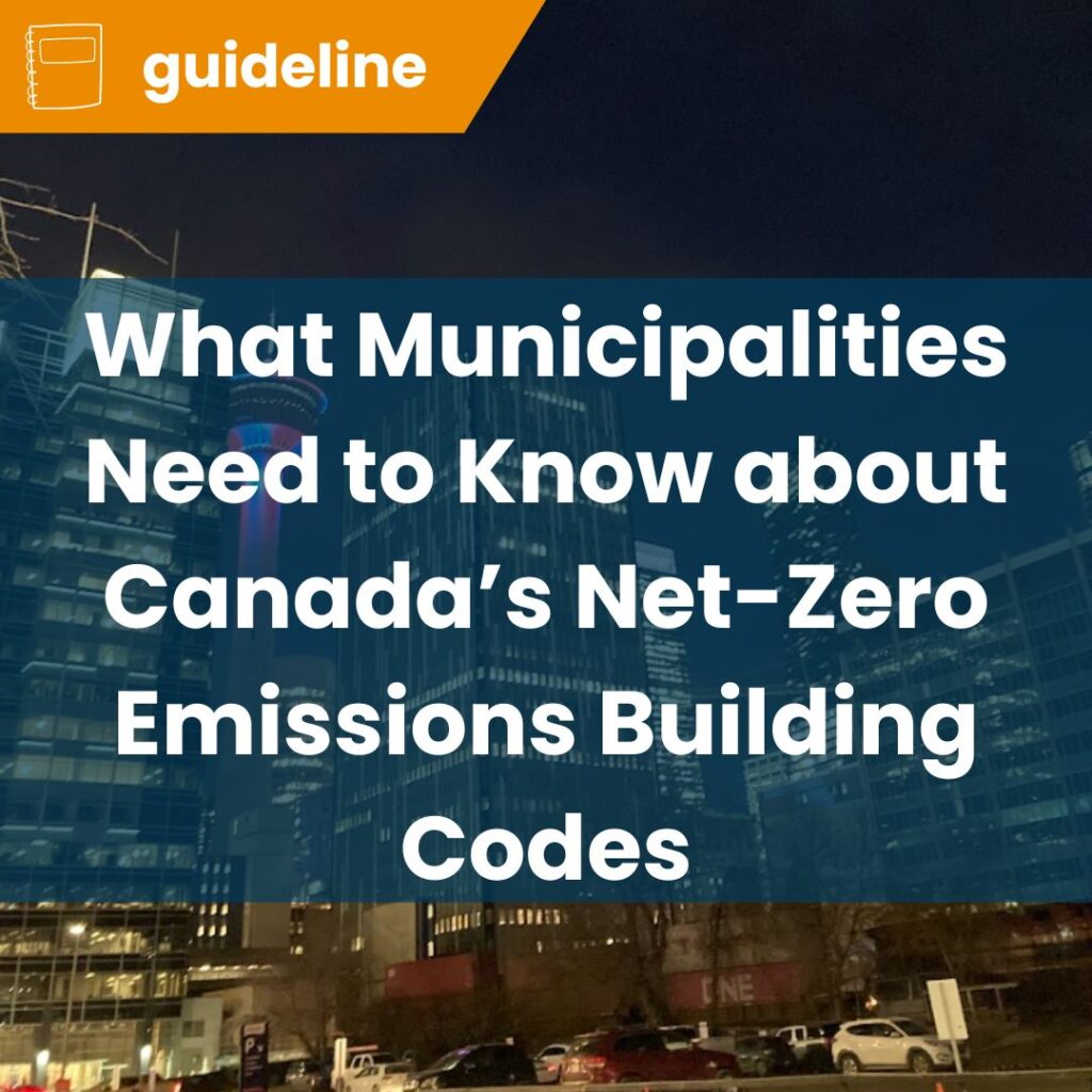 What Municipalities Need to Know about Canada’s Net-Zero Emissions Building Codes